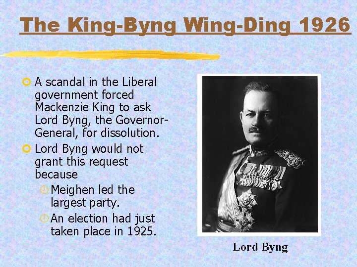 The King-Byng Wing-Ding 1926 ¢ A scandal in the Liberal government forced Mackenzie King