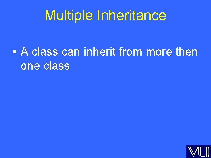 Multiple Inheritance • A class can inherit from more then one class 