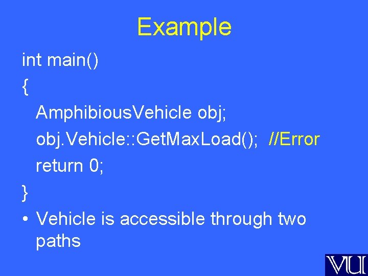 Example int main() { Amphibious. Vehicle obj; obj. Vehicle: : Get. Max. Load(); //Error