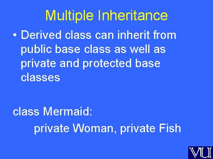 Multiple Inheritance • Derived class can inherit from public base class as well as