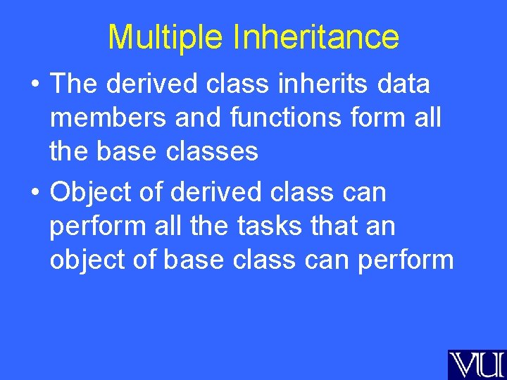 Multiple Inheritance • The derived class inherits data members and functions form all the
