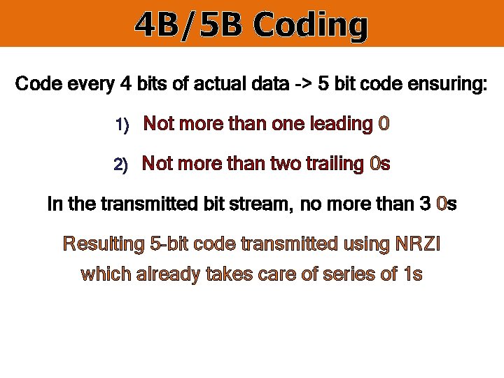 4 B/5 B Coding Code every 4 bits of actual data -> 5 bit