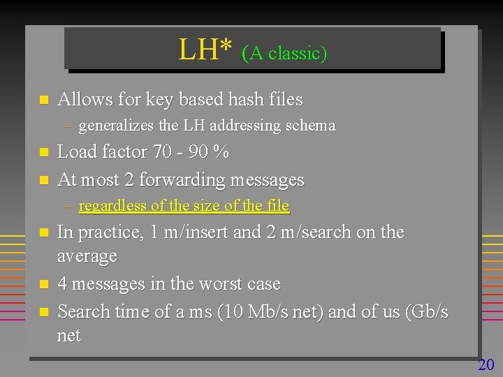 LH* (A classic) n Allows for key based hash files – generalizes the LH