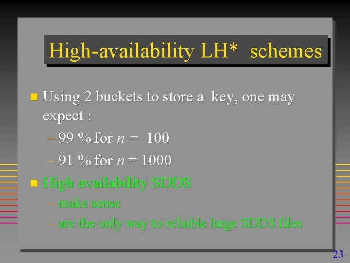 High-availability LH* schemes Using 2 buckets to store a key, one may expect :