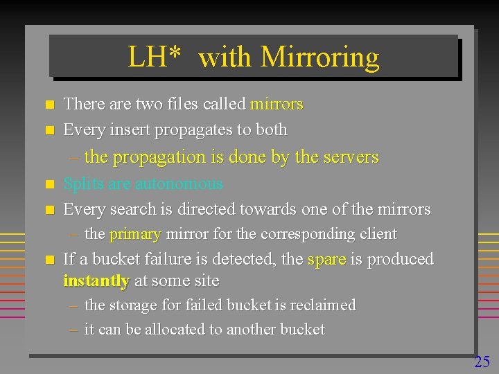 LH* with Mirroring n n There are two files called mirrors Every insert propagates