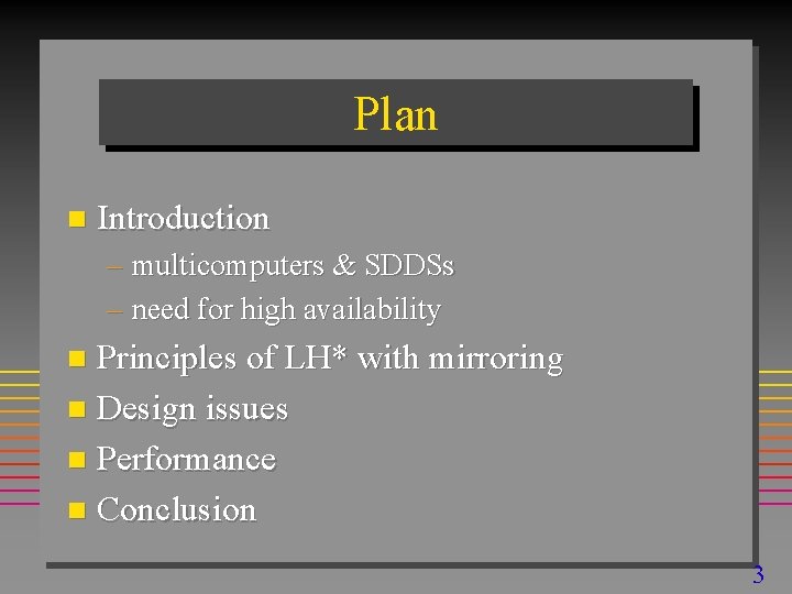 Plan n Introduction – multicomputers & SDDSs – need for high availability Principles of