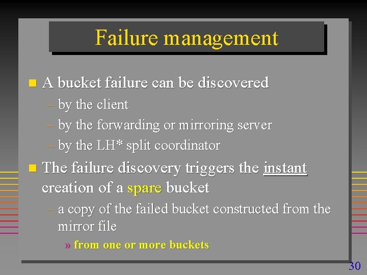 Failure management n A bucket failure can be discovered – by the client –