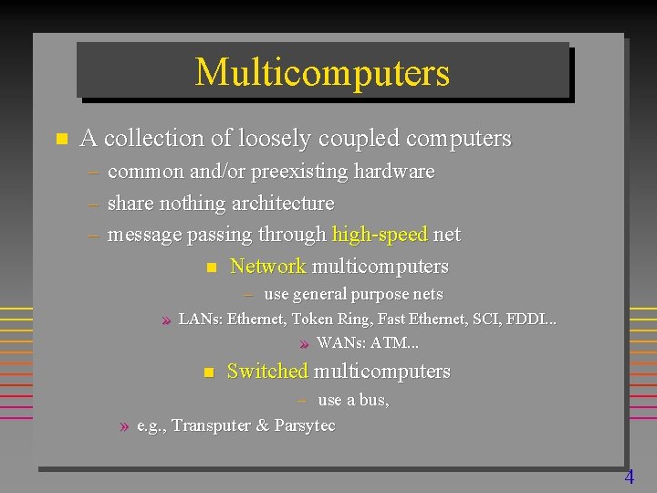 Multicomputers n A collection of loosely coupled computers – – – common and/or preexisting