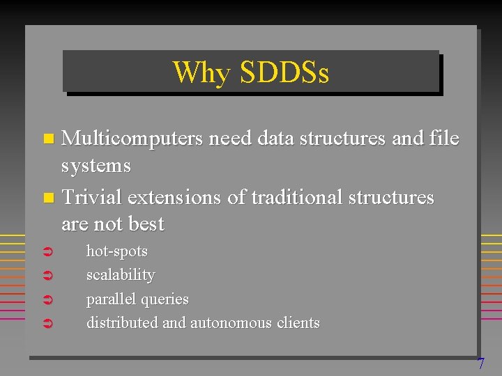 Why SDDSs Multicomputers need data structures and file systems n Trivial extensions of traditional