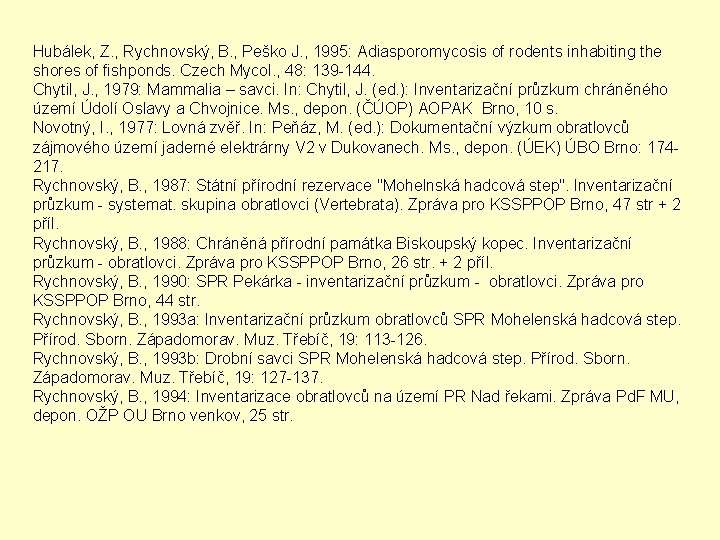 Hubálek, Z. , Rychnovský, B. , Peško J. , 1995: Adiasporomycosis of rodents inhabiting