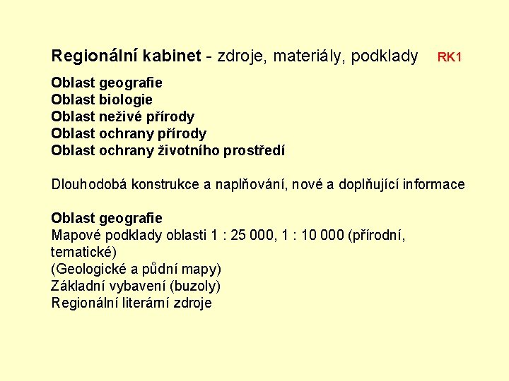 Regionální kabinet - zdroje, materiály, podklady RK 1 Oblast geografie Oblast biologie Oblast neživé