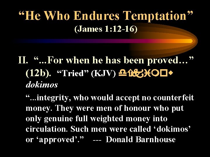 “He Who Endures Temptation” (James 1: 12 -16) II. “. . . For when