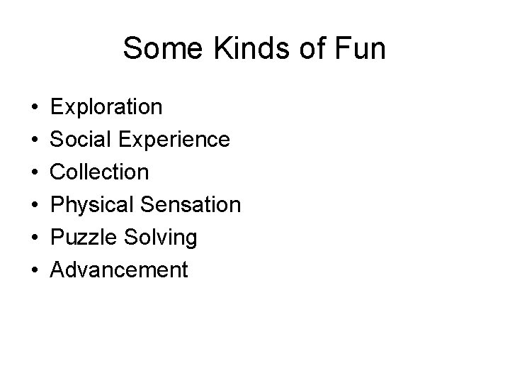 Some Kinds of Fun • • • Exploration Social Experience Collection Physical Sensation Puzzle