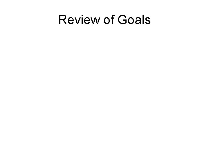 Review of Goals 
