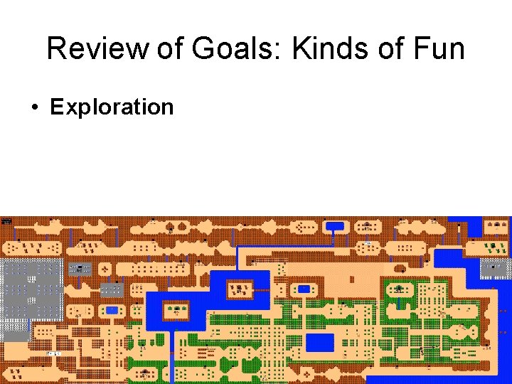 Review of Goals: Kinds of Fun • Exploration 