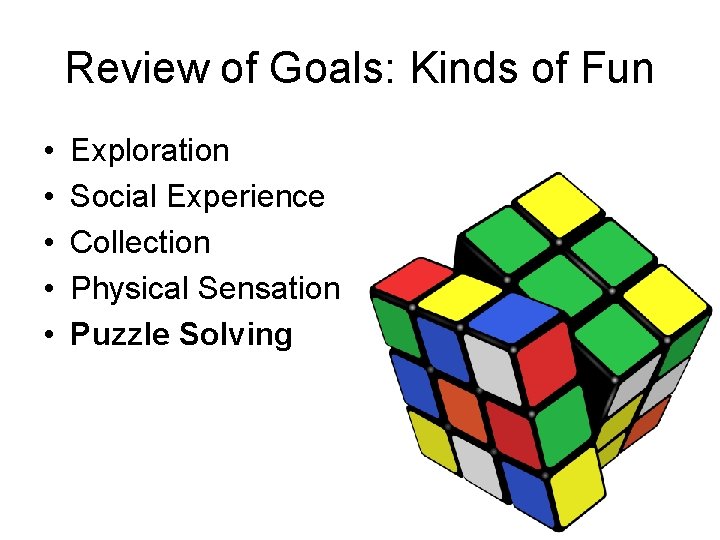 Review of Goals: Kinds of Fun • • • Exploration Social Experience Collection Physical