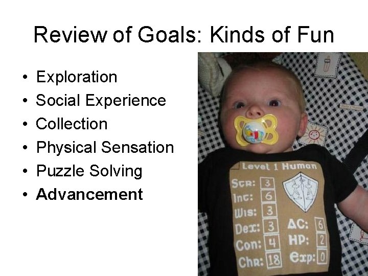 Review of Goals: Kinds of Fun • • • Exploration Social Experience Collection Physical
