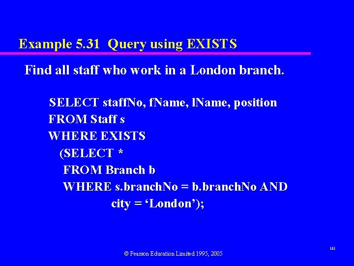 Example 5. 31 Query using EXISTS Find all staff who work in a London