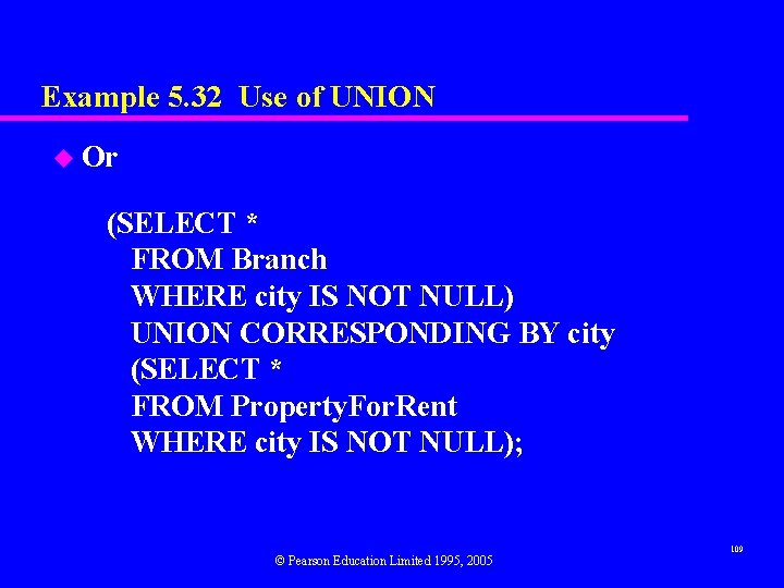 Example 5. 32 Use of UNION u Or (SELECT * FROM Branch WHERE city