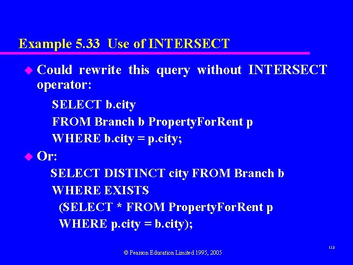 Example 5. 33 Use of INTERSECT u Could rewrite this query without INTERSECT operator:
