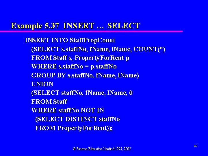 Example 5. 37 INSERT … SELECT INSERT INTO Staff. Prop. Count (SELECT s. staff.