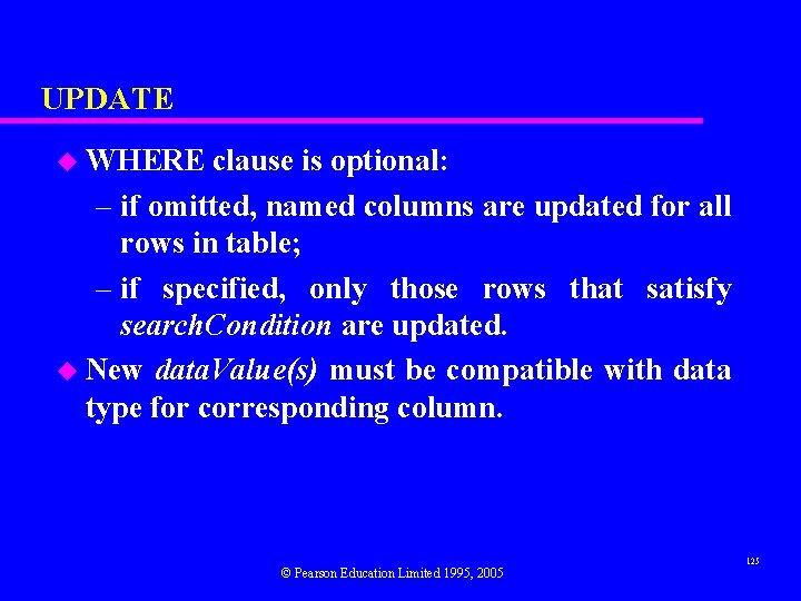 UPDATE u WHERE clause is optional: – if omitted, named columns are updated for