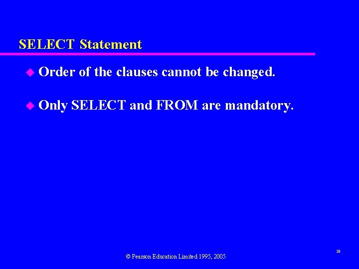 SELECT Statement u Order u Only of the clauses cannot be changed. SELECT and