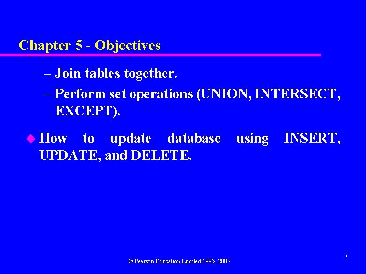 Chapter 5 - Objectives – Join tables together. – Perform set operations (UNION, INTERSECT,