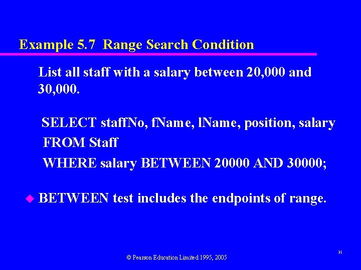 Example 5. 7 Range Search Condition List all staff with a salary between 20,