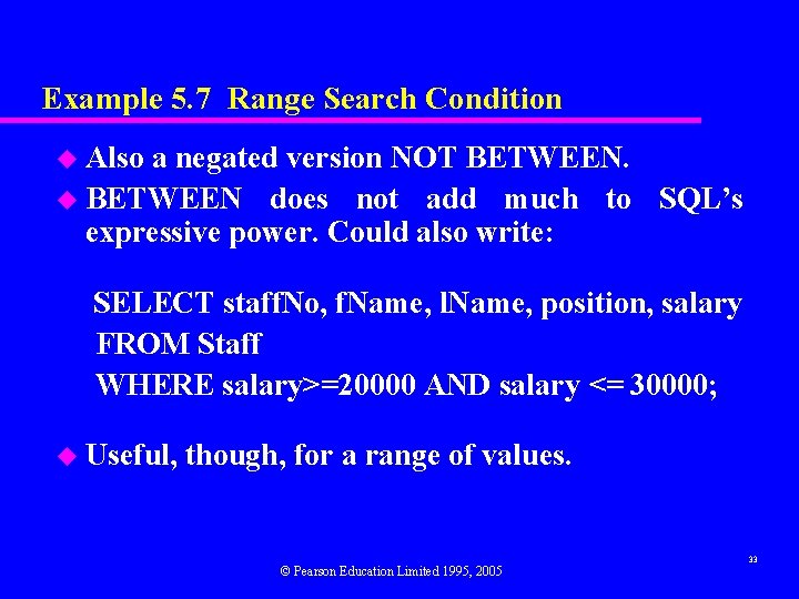 Example 5. 7 Range Search Condition u Also a negated version NOT BETWEEN. u