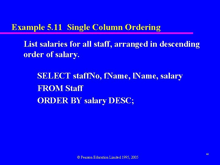 Example 5. 11 Single Column Ordering List salaries for all staff, arranged in descending