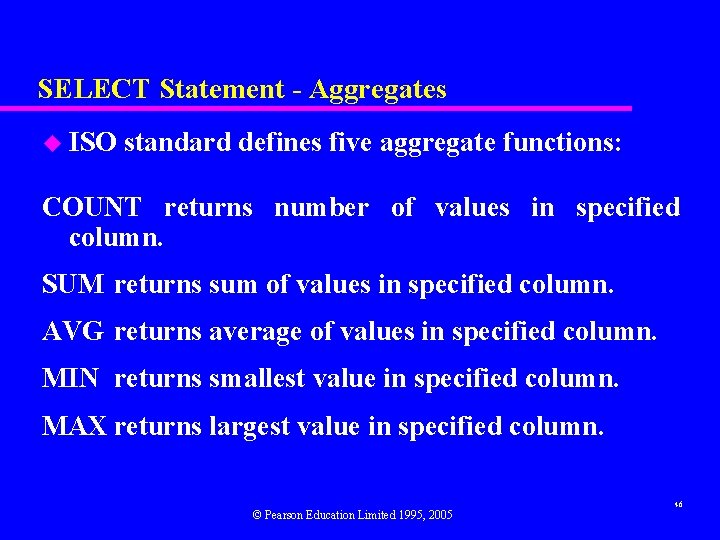 SELECT Statement - Aggregates u ISO standard defines five aggregate functions: COUNT returns number