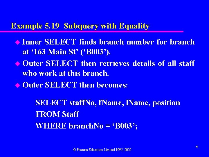 Example 5. 19 Subquery with Equality u Inner SELECT finds branch number for branch