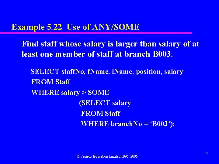 Example 5. 22 Use of ANY/SOME Find staff whose salary is larger than salary