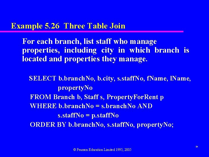 Example 5. 26 Three Table Join For each branch, list staff who manage properties,