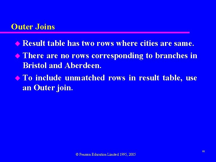 Outer Joins u Result table has two rows where cities are same. u There