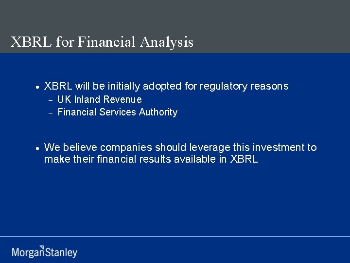 XBRL for Financial Analysis · XBRL will be initially adopted for regulatory reasons UK