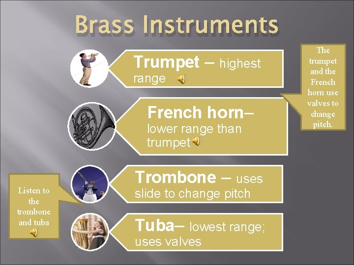 Brass Instruments Trumpet – highest range French horn– lower range than trumpet Listen to