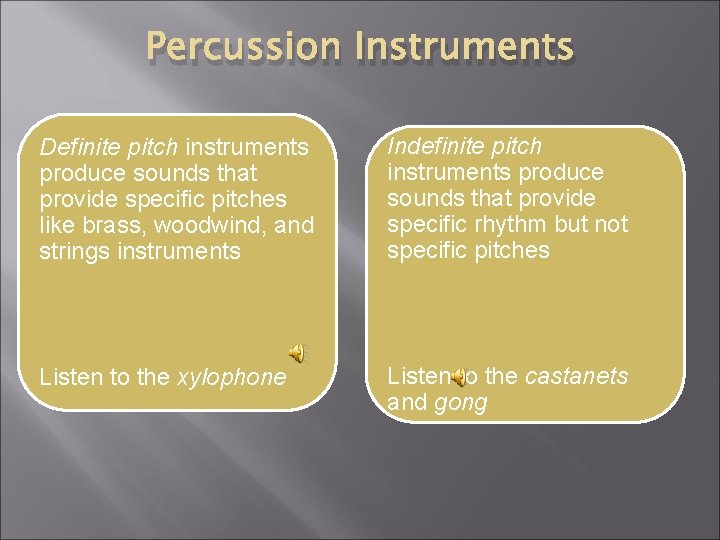 Percussion Instruments Definite pitch instruments produce sounds that provide specific pitches like brass, woodwind,