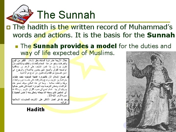 The Sunnah p The hadith is the written record of Muhammad’s words and actions.