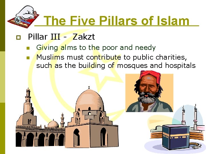 The Five Pillars of Islam p Pillar III - Zakzt n n Giving alms