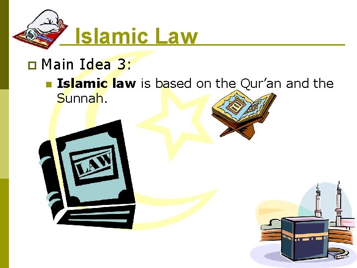 Islamic Law p Main Idea 3: n Islamic law is based on the Qur’an