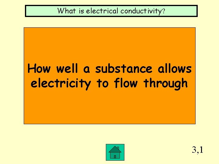 What is electrical conductivity? How well a substance allows electricity to flow through 3,