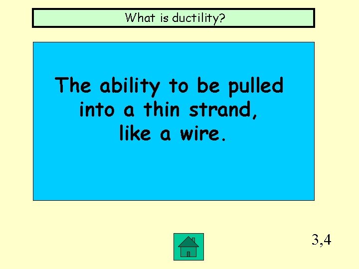 What is ductility? The ability to be pulled into a thin strand, like a