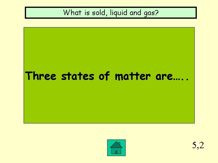 What is sold, liquid and gas? Three states of matter are…. . 5, 2