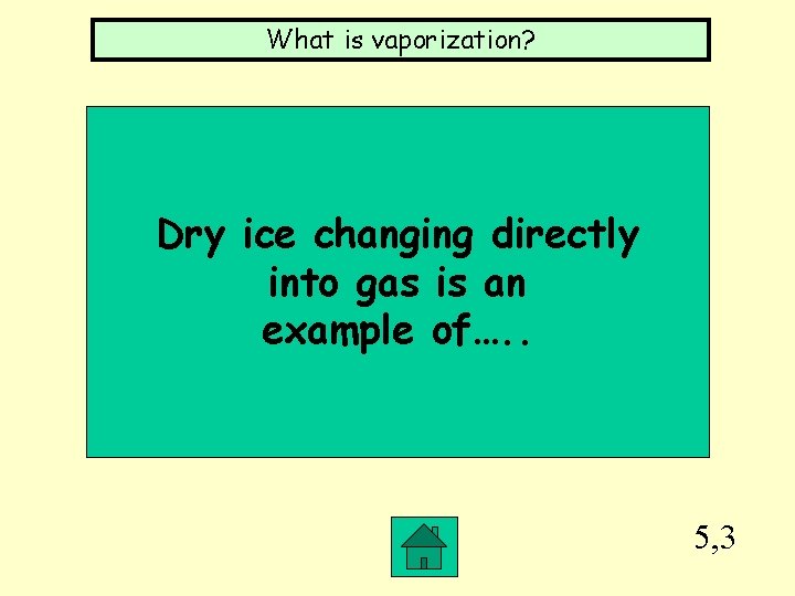 What is vaporization? Dry ice changing directly into gas is an example of…. .