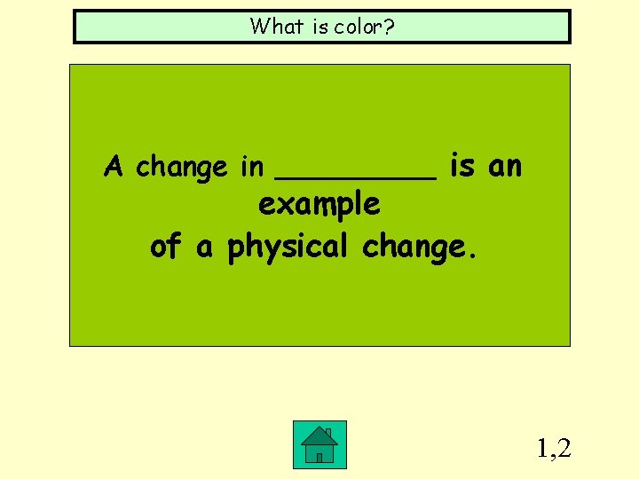 What is color? A change in _____ is an example of a physical change.