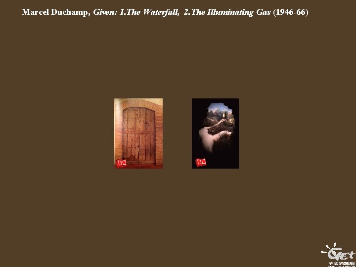 Marcel Duchamp, Given: 1. The Waterfall, 2. The Illuminating Gas (1946 -66) 