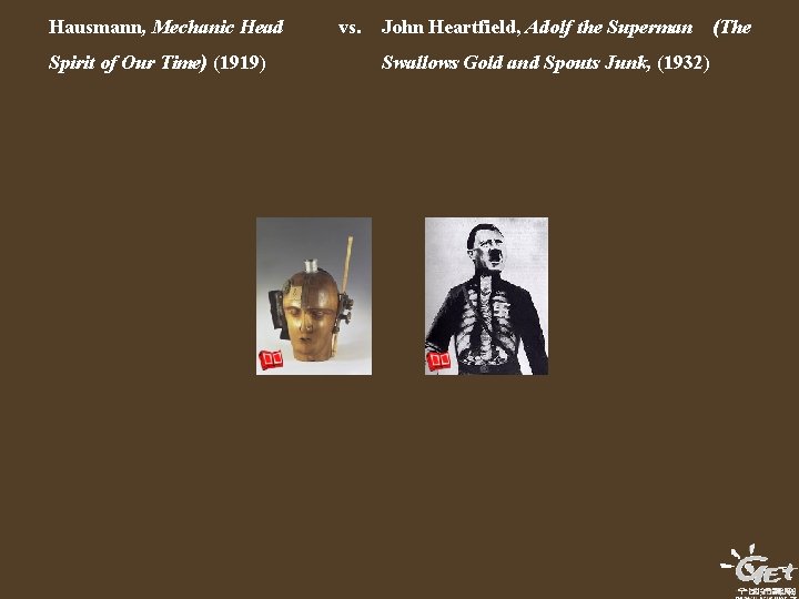 Hausmann, Mechanic Head Spirit of Our Time) (1919) vs. John Heartfield, Adolf the Superman