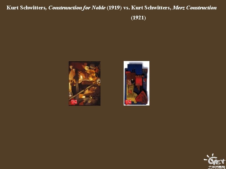 Kurt Schwitters, Construnction for Noble (1919) vs. Kurt Schwitters, Merz Construction (1921) 
